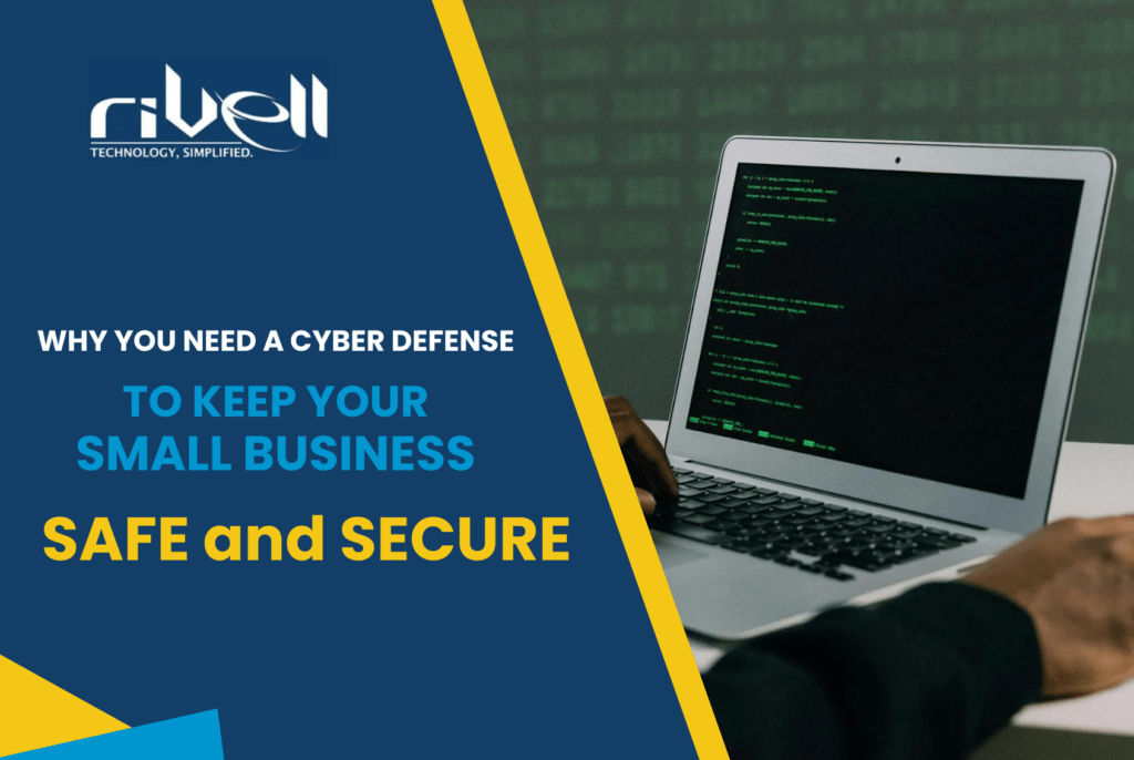 why you need a cyber defense to keep your small business safe and secure
